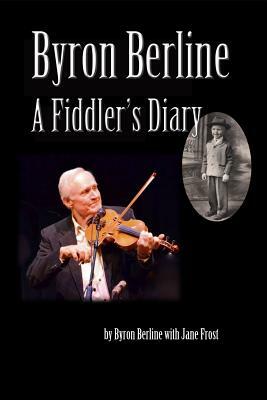 Byron Berline: A Fiddler's Diary by Byron Berline, Jane Frost