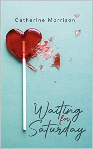 Waiting for Saturday by Catherine Morrison