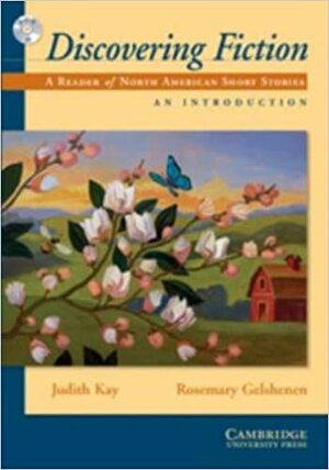 Discovering Fiction, an Introduction: A Reader of North American Short Stories With CD by Judith Kay, Kay Gelshenen