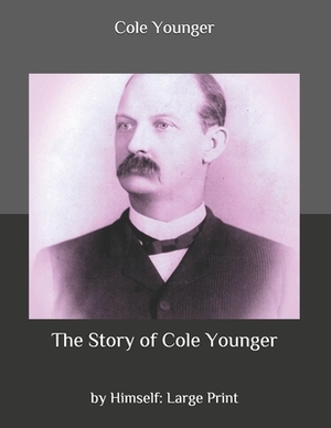 The Story of Cole Younger: by Himself: Large Print by Cole Younger