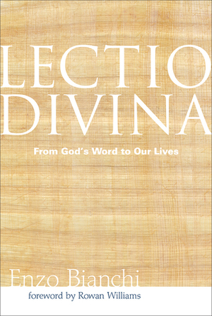 Lectio Divina: From God's Word to Our Lives by Enzo Bianchi, Rowan Williams