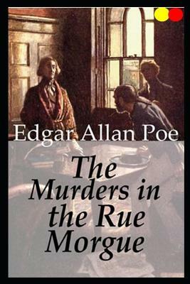 The Murders in the Rue Morgue: Annotated by Edgar Allan Poe