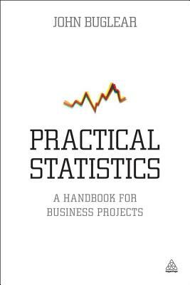 Practical Statistics: A Handbook for Business Projects by John Buglear