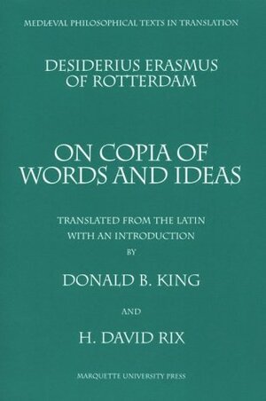 Desiderius Erasmus of Rotterdam: On Copia of Words and Ideas by Donald King, Desiderius Erasmus