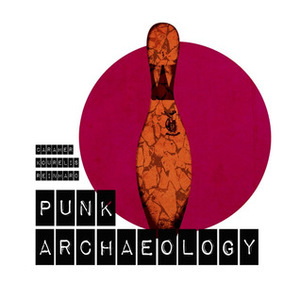 Punk Archaeology by William Caraher, Kostis Kourelis, Andrew Reinhard