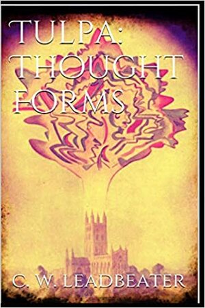 Tulpa: Thought\\-Forms by Charles W. Leadbeater