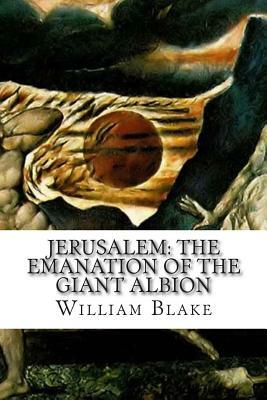 Jerusalem: The Emanation of the Giant Albion by William Blake