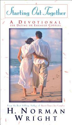 Starting Out Together: A Devotional for Dating or Engaged Couples by H. Norman Wright