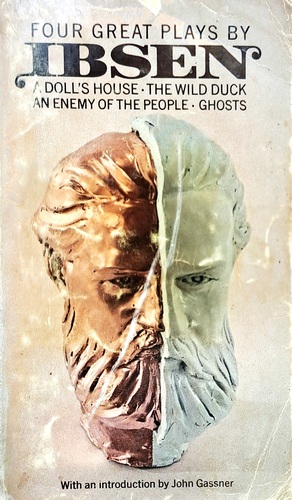 Four Great Plays By IBSEN: A Doll's House • The Wild Duck • An Enemy of the People • Ghosts  by Henrik Ibsen, John Gassner, Robert Farquharson Sharp