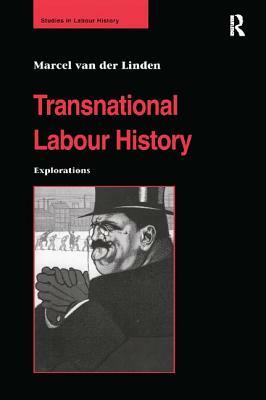 Transnational Labour History: Explorations by Marcel van der Linden