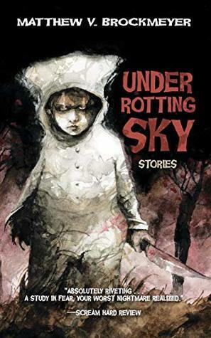 Under Rotting Sky: Stories by Matthew V. Brockmeyer