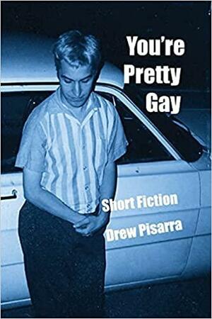 You're Pretty Gay by Drew Pisarra