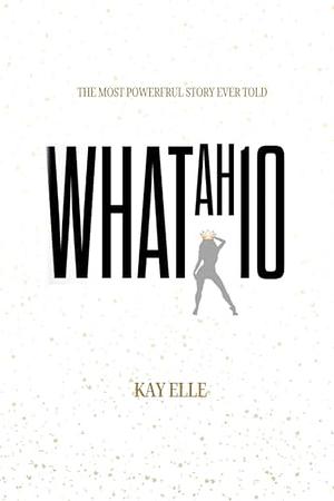 WhatAh10 by Kay Elle