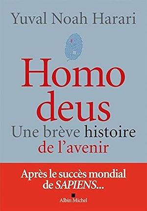 Homo Deus: Une brève histoire de l'avenir by Yuval Noah Harari