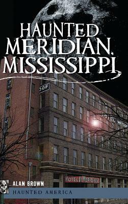 Haunted Meridian, Mississippi by Alan Brown