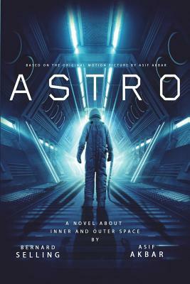Astro: A Novel Based on the Original Motion Picture by Asif Akbar, Bernard Selling