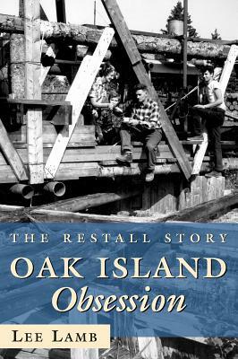 Oak Island Obsession: The Restall Story by Lee Lamb