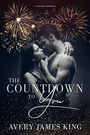 The Countdown to You: A Friends to Lovers New Year's Eve Romance by Avery James King