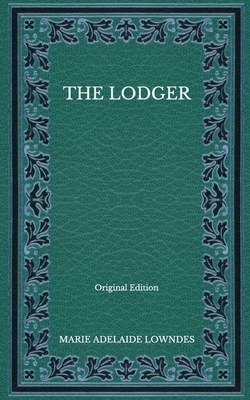 The Lodger - Original Edition by Marie Adelaide Lowndes