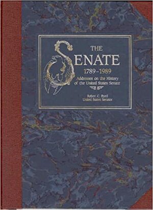 The Senate, 1789-1989, V. 2: Adresses on the History of the United States Senate by Robert C. Byrd, Wendy Wolff