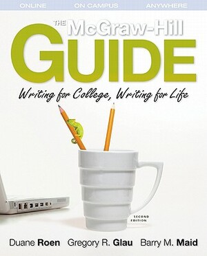 The McGraw-Hill Guide with Handbook (Student Edition Two-Book Package Discount) by Gregory Glau, Duane Roen, Barry Maid