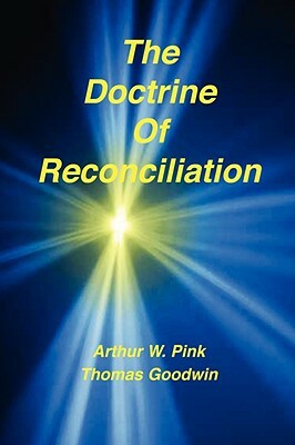 The Doctrine of Reconciliation by Arthur W. Pink, Thomas Goodwin