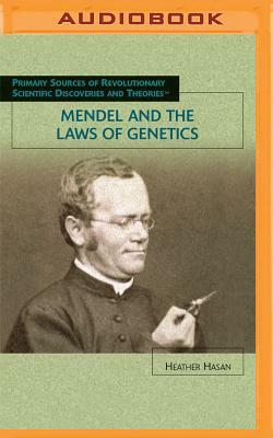 Mendel and the Laws of Genetics by Heather Hasan