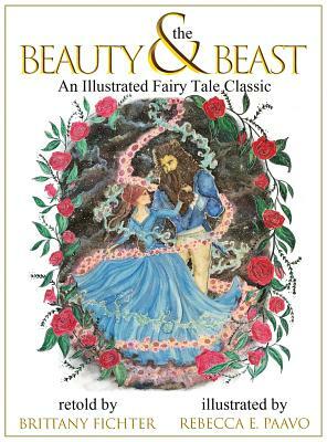 Beauty and the Beast: An Illustrated Fairy Tale Classic by Brittany Fichter