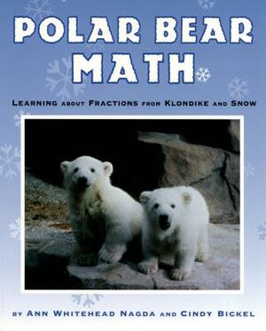 Polar Bear Math: Learning about Fractions from Klondike and Snow by Ann Whitehead Nagda, Cindy Bickel