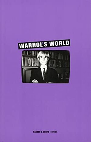 Warhol's World by Timothy Hunt, Anthony D'Offay, Andy Warhol