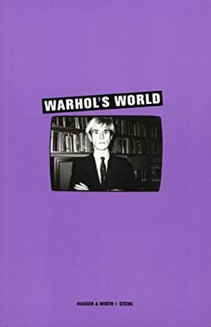 Warhol's World by Andy Warhol, Timothy Hunt, Anthony D'Offay