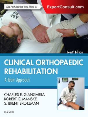 Clinical Orthopaedic Rehabilitation: A Team Approach: Expert Consult - Online and Print by Charles E. Giangarra, Robert C. Manske
