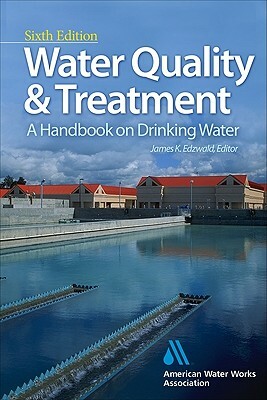 Water Quality & Treatment: A Handbook on Drinking Water by James K. Edzwald, American Water Works Association