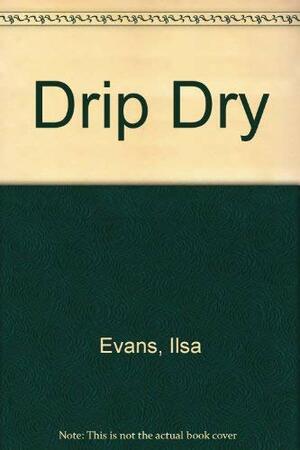 Drip Dry by Ilsa Evans