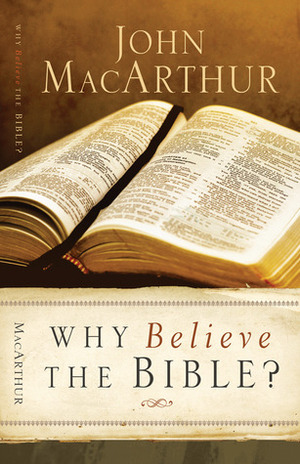 Why Believe the Bible? by John MacArthur