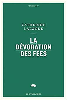 La dévoration des fées by Catherine Lalonde
