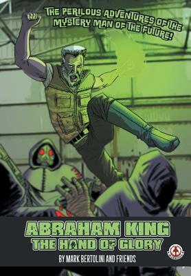 Abraham King: The Hand of Glory by Mark Bertolini