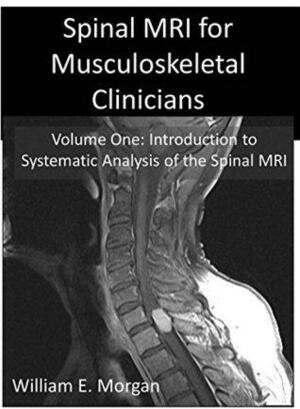 Introduction to Systematic Analysis of the Spinal MRI by William Morgan