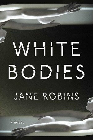 White Bodies by Jane Robins