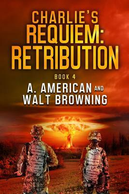 Charlie's Requiem: Retribution: Book 4 by Walt Browning, Angery American