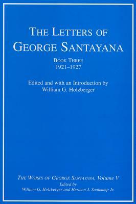 The Letters of George Santayana, Book Three, 1921-1927, Volume 5: The Works of George Santayana, Volume V by George Santayana