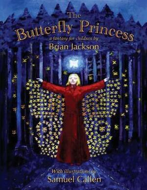 The Butterfly Princess: A fantasy for children by Brian Jackson