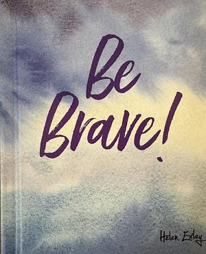 Be Brave! by Helen Exley