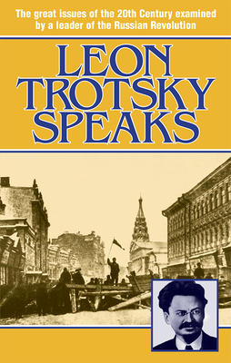 Leon Trotsky Speaks by Leon Trotsky