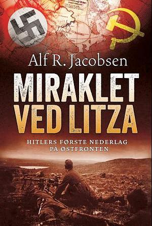 Miraklet ved Litza: Hitlers første nederlag på Østfronten by Alf R. Jacobsen
