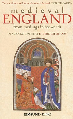 Medieval England: From Hastings to Bosworth by Edmund King