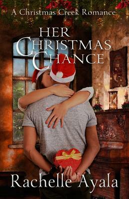 Her Christmas Chance: A Holiday Love Story by Rachelle Ayala