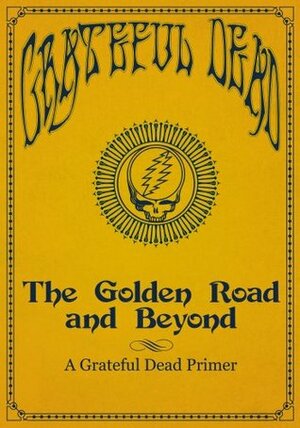 The Golden Road and Beyond: A Grateful Dead Primer by Rhino, Grateful Dead