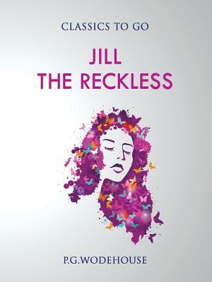 Jill the Reckless by P.G. Wodehouse
