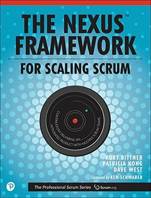 The Nexus Framework for Scaling Scrum: Continuously Delivering an Integrated Product with Multiple Scrum Teams by Kurt Bittner, Dave West, Eric Naiburg, Patricia Kong, Ken Schwaber